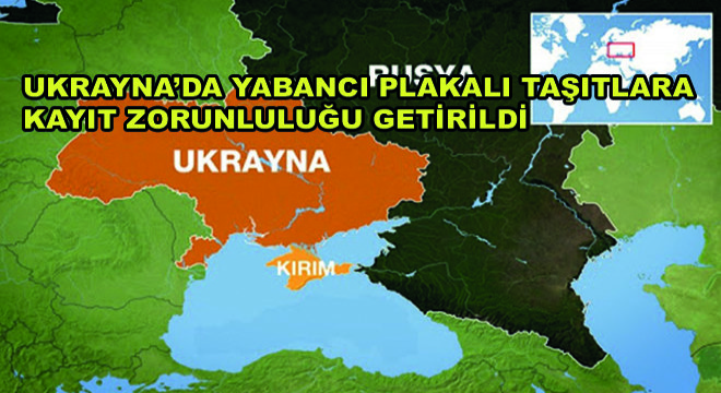 Ukrayna’da Yabancı Plakalı Taşıtlara Kayıt Zorunluluğu Getirildi