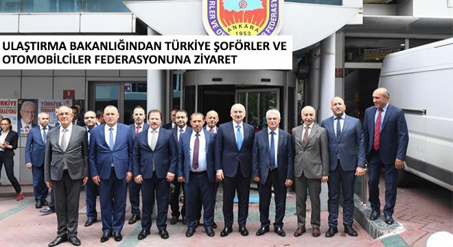 Ulaştırma Bakanlığından Türkiye Şoförler ve Otomobilciler Federasyonuna Ziyaret