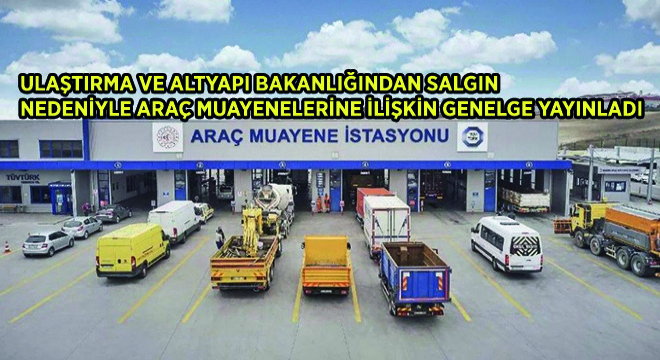 3 Ay İçerisinde Gerçekleştirilemeyen Araç Muayene İşlemlerinin Süresi 45 Gün Daha Uzatıldı