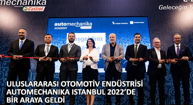 Uluslararası Otomotiv Endüstrisi Automechanika İstanbul 2022’de Bir Araya Geldi