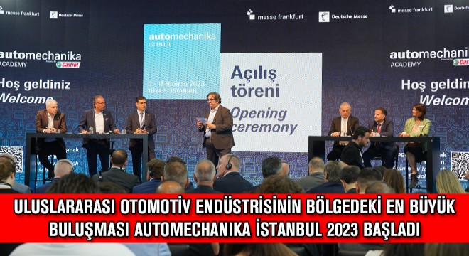 Uluslararası Otomotiv Endüstrisinin Bölgedeki En Büyük Buluşması Automechanika İstanbul 2023 Başladı