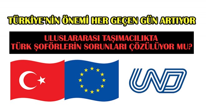 Uluslararası Taşımacılıkta Türk Şoförlerinin Sorunları Çözülüyor!