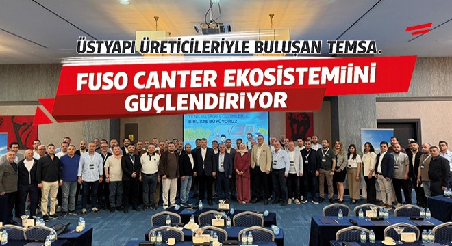 Üstyapı Üreticileriyle Buluşan TEMSA, Fuso Canter Ekosistemini Güçlendiriyor