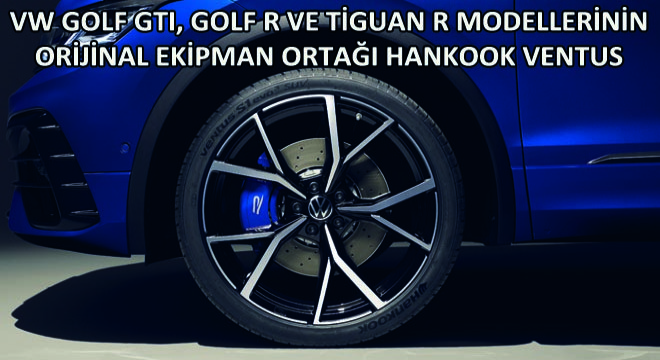 VW Golf GTI, Golf R ve Tiguan R Modellerinin Orijinal Ekipman Ortağı Hankook Ventus