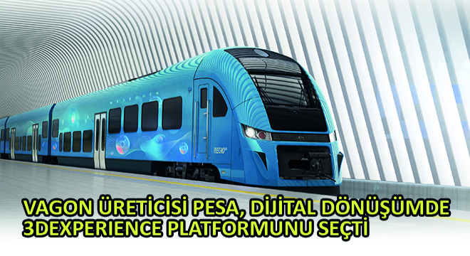 Vagon Üreticisi PESA, Dijital Dönüşümde  3DEXPERIENCE Platformunu Seçti