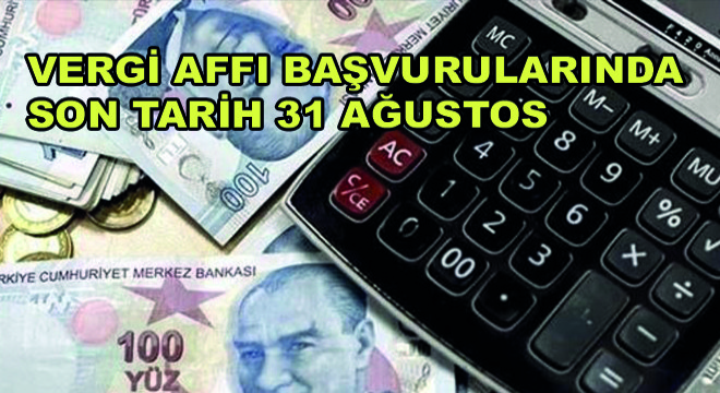 Vergi Affı Başvurularında Son Tarih 31 Ağustos