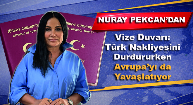 Vize Duvarı: Türk Nakliyesini Durdururken Avrupa’yı da Yavaşlatıyor