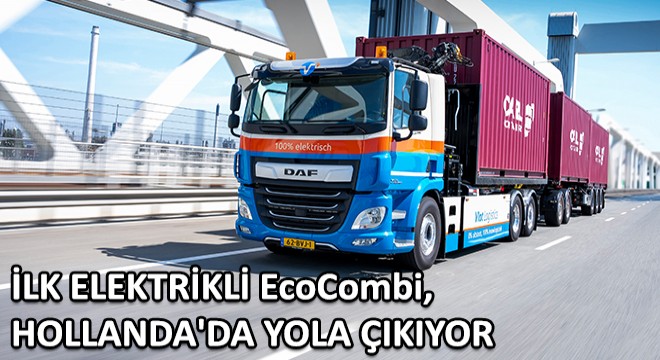 Vlot Logistics’in Filosuna Eklediği İlk Elektrikli EcoCombi, Hollanda da Yola Çıkıyor