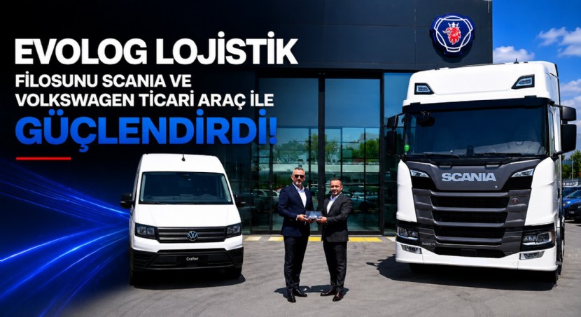 Volkswagen Ticari Araç ve Scania’dan  Evolog Lojistik’e Yeni Teslimatlar