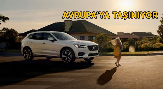 Volvo Gümrük Vergilerinden Kaçınmak İçin Üretim Yerini Değiştiriyor