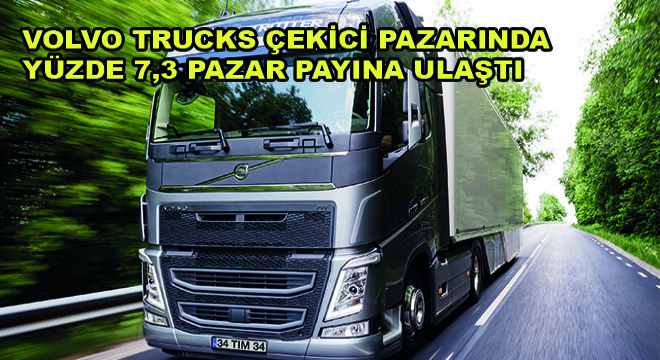 Volvo Trucks Çekici Pazarında Yüzde 7,3 Pazar Payına Ulaştı