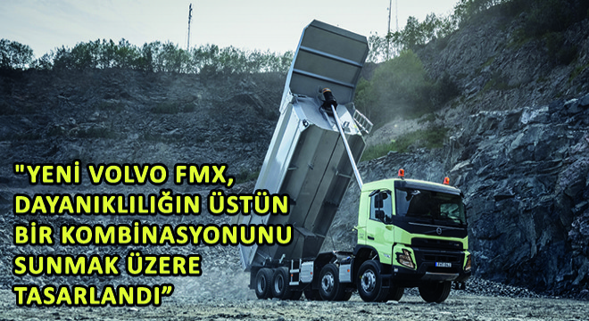 Volvo Trucks Tasarım Şefi İsmail Ovacık,  Yeni Volvo FMX, Dayanıklılığın Üstün Bir Kombinasyonunu Sunmak Üzere Tasarlandı 