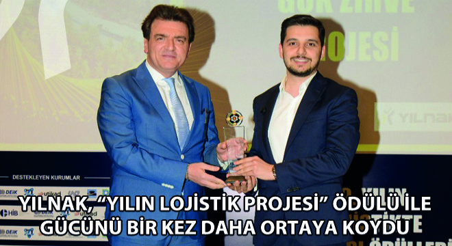YILNAK, Yılın Lojistik Projesi Ödülü İle Gücünü Bir Kez Daha Ortaya Koydu