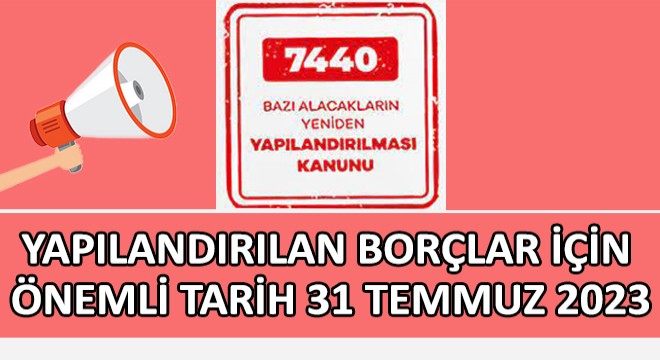 Yapılandırılan Borçlar İçin Önemli Tarih 31 Temmuz 2023!