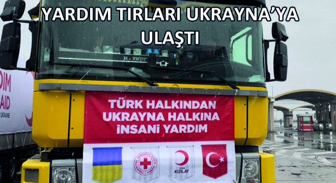 Yardım Tırları Ukrayna’ya Ulaştı!