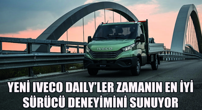 Yeni IVECO Daily’ler Zamanın En İyi Sürücü Deneyimini Sunuyor