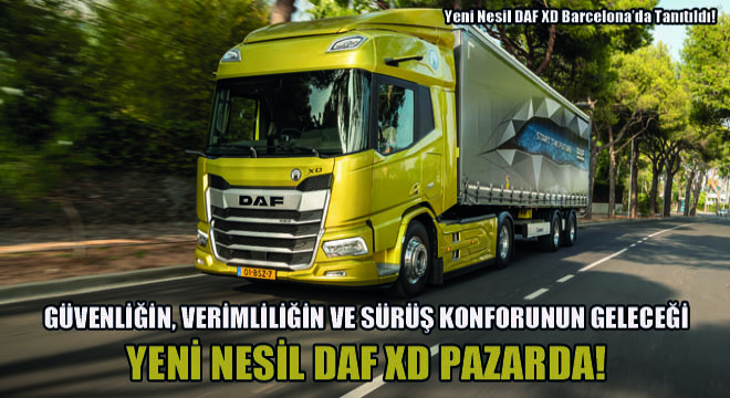 Yeni Nesil DAF XD Barcelona’da Tanıtıldı! Güvenliğin, Verimliliğin Ve Sürüş Konforunun Geleceği Yeni Nesil DAF XD Pazarda!