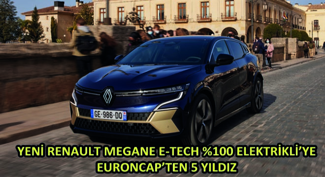 Yeni Renault Megane E-Tech %100 Elektrikli ye EuroNCAP’ten 5 Yıldız