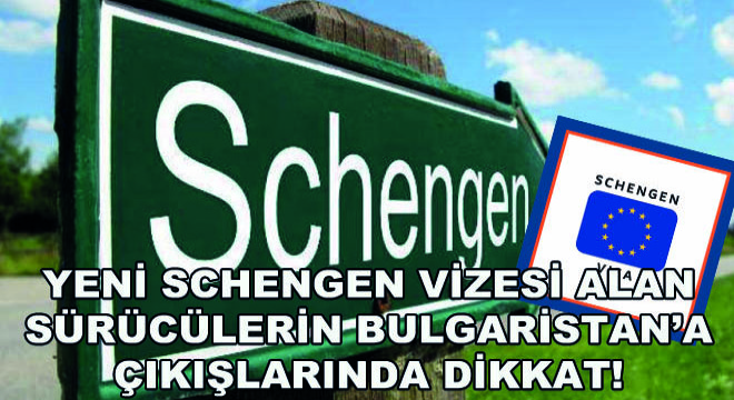 Yeni Schengen Vizesi Alan Sürücülerin Bulgaristan’a Çıkışlarında Dikkat!