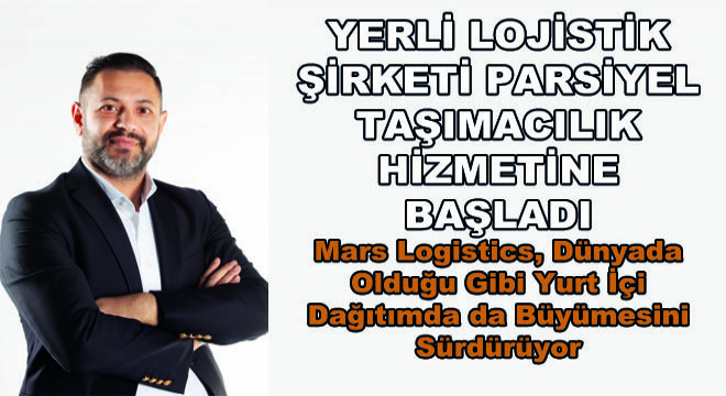 Yerli Lojistik Şirketi Parsiyel Taşımacılık Hizmetine Başladı