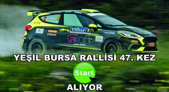 Yeşil Bursa Rallisi 47. Kez Start Alıyor