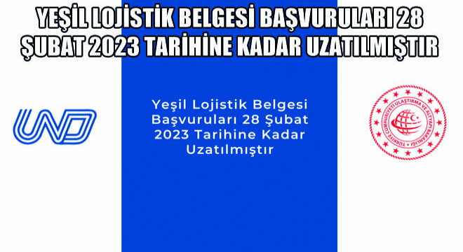 Yeşil Lojistik Belgesi Başvuruları 28 Şubat 2023 Tarihine Kadar Uzatılmıştır