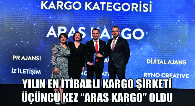 Yılın En İtibarlı Kargo Şirketi Üçüncü Kez Aras Kargo Oldu