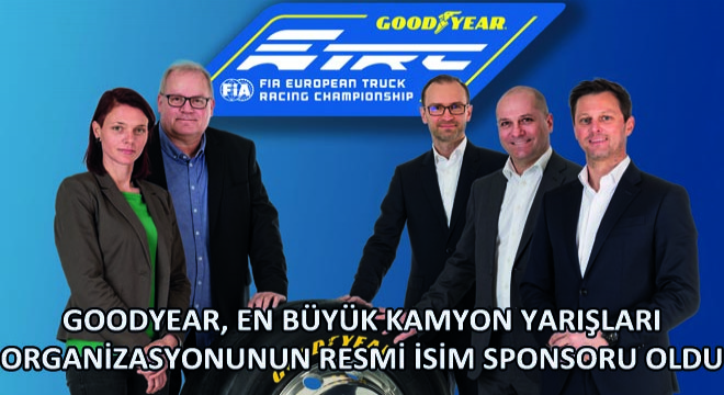 Yıllara Dayanan İş Birliğini Sürdüren Goodyear, En Büyük Kamyon Yarışları Organizasyonunun Resmi İsim Sponsoru Oldu