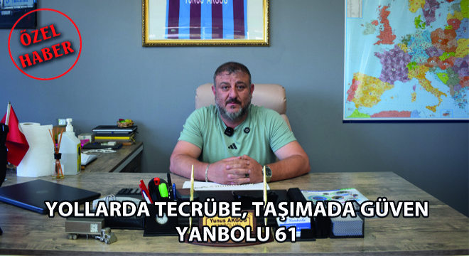 Yollarda Tecrübe, Taşımada Güven: Yanbolu 61