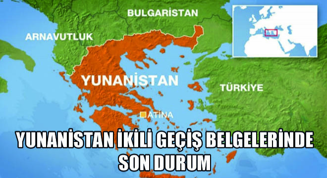 Yunanistan İkili Geçiş Belgelerinde Son Durum