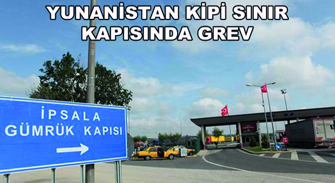 Yunanistan Kipi Sınır Kapısında Grev