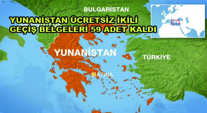 Yunanistan Ücretsiz İkili Geçiş Belgeleri 59 Adet Kaldı