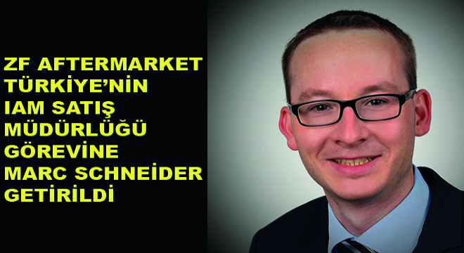 ZF Aftermarket Türkiye’nin Yeni IAM Satış Müdürlüğü Görevine Marc Schneider Getirildi