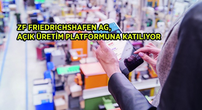 ZF Friedrichshafen AG, Açık Üretim Platformuna Katılıyor