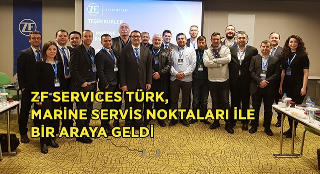 ZF Services Türk, Marine Servis Noktaları ile Bir Araya Geldi