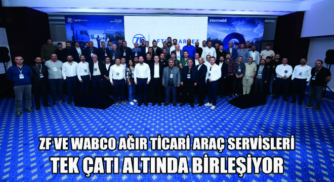 ZF ve WABCO Ağır Ticari Araç Servisleri Tek Çatı Altında Birleşiyor