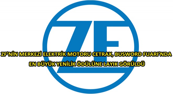 ZF’nin Merkezi Elektrik Motoru Cetrax, En Büyük Yenilik Ödülünü Kazandı