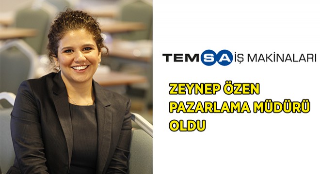 Zeynep Özen Temsa İş Makinaları Pazarlama Müdürü Oldu