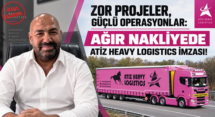 Zor Projeler, Güçlü Operasyonlar: Ağır Nakliyede Atiz Heavy Logistics İmzası!