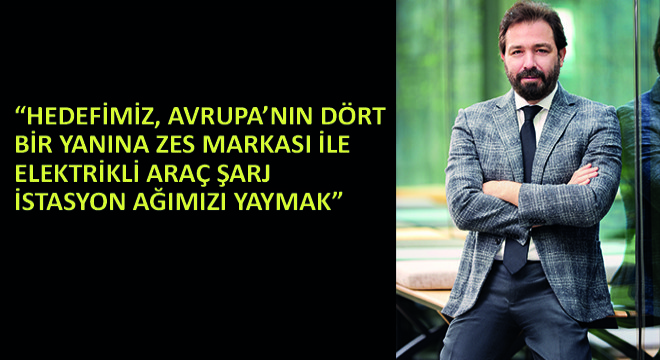 Zorlu Enerji CEO’su Sinan Ak,  Hedefimiz, Avrupa’nın Dört Bir Yanına ZES Markası ile Elektrikli Araç Şarj İstasyon Ağımızı Yaymak 