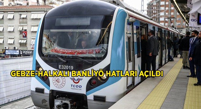 Gebze-Halkalı Banliyö Hattı Açıldı