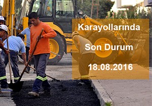 Karayollarında Son Durum 18.08.2016