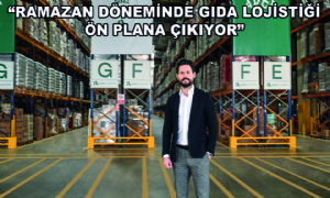 'Ramazan Döneminde Gıda Lojistiği Ön Plana Çıkıyor'