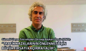 'Trafik Kazalarının Önlenmesi İçin Büyük Fırsatı Kaçırmayalım'