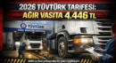 2026’da TÜVTÜRK Ağır Vasıta Muayenesi 4.446 TL Seviyesinde