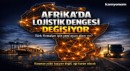 AFRİKA’DA LOJİSTİK DENGESİ DEĞİŞİYOR