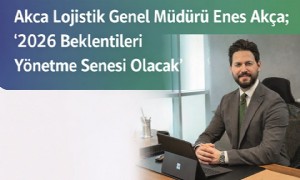 Akca Lojistik Genel Müdürü Enes Akça; '2026, Lojistikte Beklentileri Yönetme Yılı Olacak'