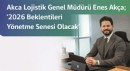 Akca Lojistik Genel Müdürü Enes Akça; '2026, Lojistikte Beklentileri Yönetme Yılı Olacak'