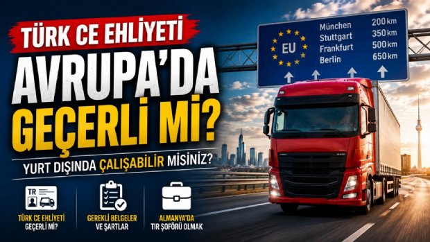 Almanya'da Tır Şoförü Olmak İçin Türk CE Ehliyeti Yeterli mi? İşte Bilmeniz Gerekenler