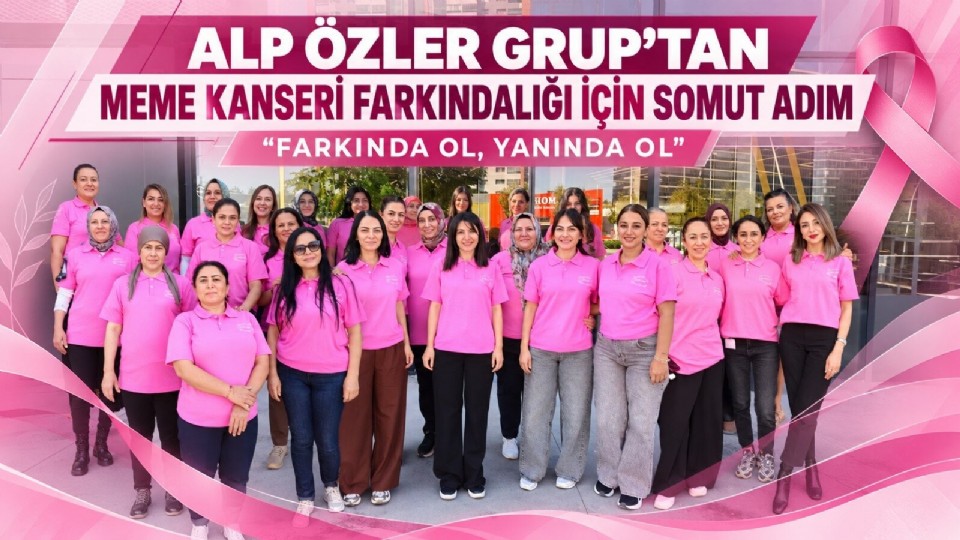 Alp Özler Grup’tan Meme Kanseri Farkındalığı İçin Somut Adım: Farkında Ol, Yanında Ol